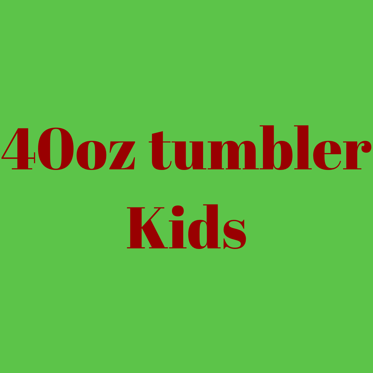 Kids 40oz tumbler